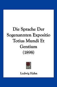 Paperback Die Sprache Der Sogenannten Expositio Totius Mundi Et Gentium (1898) [German] Book