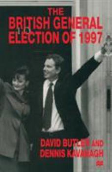 The British General Election of 1997 - Book #15 of the Nuffield Election Studies