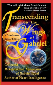Paperback Transcending on the Wings of Gabriel: Collected Metaphysical Aphorisms of Gabriel Iqbal Book