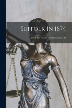 Paperback Suffolk In 1674: Being The Hearth Tax Returns, Issue 11 Book