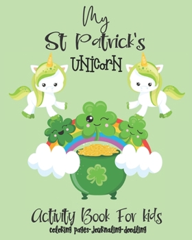 Paperback St Patrick's Activity Book For Kids Unicorns-Coloring Pages-Journaling-Doodling: Fun Interactive 8x10 Keepsake Coloring Journal Doodle Combo Book For Book