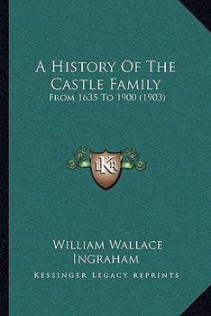 Paperback A History Of The Castle Family: From 1635 To 1900 (1903) Book