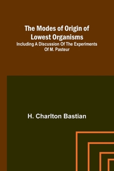 Paperback The modes of origin of lowest organisms; Including a discussion of the experiments of M. Pasteur Book
