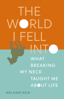Paperback The World I Fell Into: What Breaking My Neck Taught Me about Life Book