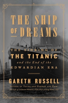 Hardcover The Ship of Dreams: The Sinking of the Titanic and the End of the Edwardian Era Book