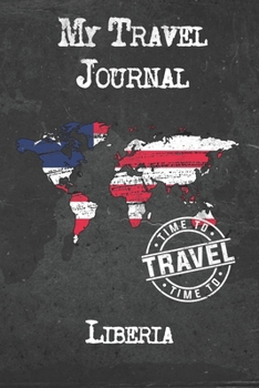 My Travel Journal Liberia: 6x9 Travel Notebook or Diary with prompts, Checklists and Bucketlists perfect gift for your Trip to Liberia for every Traveler