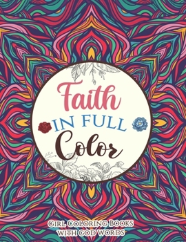 Faith in Full Color - Girl Coloring Books with god words: An Inspirational Bible Verse Coloring Book Scripture in Color, Coloring Book for Teen for ... Womens Bible Verse Coloring Book With Mandala