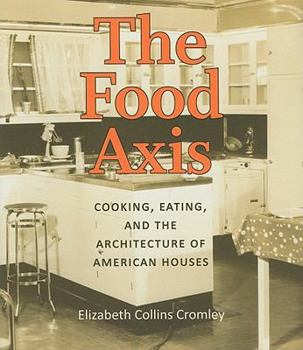 Hardcover The Food Axis: Cooking, Eating, and the Architecture of American Houses Book