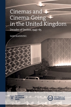 Paperback Cinemas and Cinema-Going in the United Kingdom: Decades of Decline, 1945-65 Book