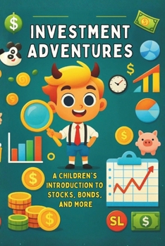 Investment Adventures: A Children's Introduction to Stocks, Bonds, and More: Micro Book - A27 (Money Mastery for kids - A Fun and Engaging Collection ... Essentials of Money Management, Investing)