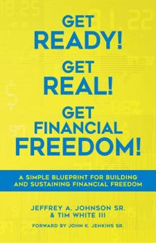Paperback Get Ready! Get Real! Get Financial Freedom!: A Simple Blueprint for Building and Sustaining Financial Freedom Book