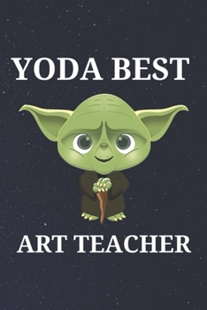Paperback Yoda Best Art Teacher: Unique Appreciation Gift with Beautiful Design and a Premium Matte Softcover Book