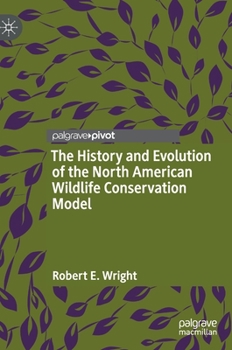 Hardcover The History and Evolution of the North American Wildlife Conservation Model Book