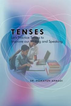 Paperback Tenses: Let's Practice Tenses to Improve our Writing and Speaking: Let's Practice Tenses to Improve our Writing and Speaking Book