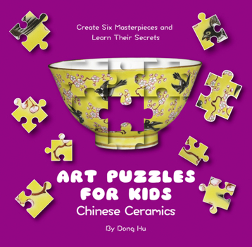 Hardcover Art Puzzles for Kids: Chinese Ceramics: Create Six Masterpieces and Learn Their Secrets Book