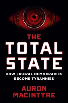 Hardcover The Total State: How Liberal Democracies Become Tyrannies Book