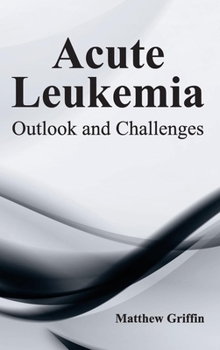 Hardcover Acute Leukemia: Outlook and Challenges Book