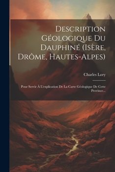 Paperback Description Géologique Du Dauphiné (isère, Drôme, Hautes-alpes): Pour Servir À L'explication De La Carte Géologique De Cette Province... [French] Book