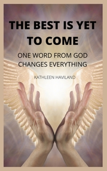 Paperback The Best Is yet to Come: One Word from God Changes Everything Book