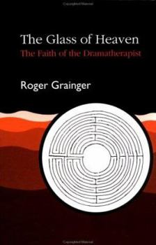 Paperback The Glass of Heaven: The Faith of the Dramatherapist Book