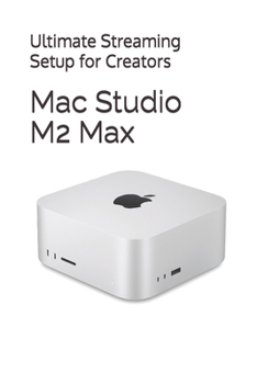 Paperback Mac Studio M2 Max: Ultimate Streaming Setup for Creators Book