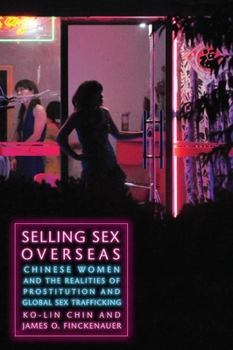 Paperback Selling Sex Overseas: Chinese Women and the Realities of Prostitution and Global Sex Trafficking Book