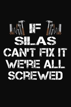 Paperback If Silas Can't Fix It We're All Screwed: Personalized Handyman Notebook - Gift Journal for Silas Book
