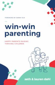 Paperback Win + Win Parenting - By Seth and Lauren Dahl - Happy Parents Raising Thriving Children - Family Health Parenting Book