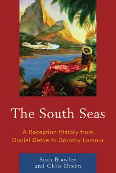 Paperback The South Seas: A Reception History from Daniel Defoe to Dorothy Lamour Book