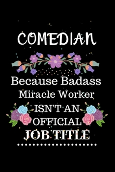 Paperback Comedian Because Badass Miracle Worker Isn't an Official Job Title: Lined Journal Notebook Gift for Comedian. Notebook / Diary / Thanksgiving & Christ Book