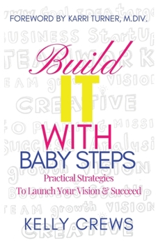 Paperback Build It With Baby Steps: Practical Strategies To Launch Your Vision & Succeed Book