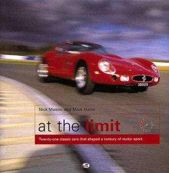 Hardcover At the Limit: 21 Classic Race Cars That Shaped a Century of Motorsport Book