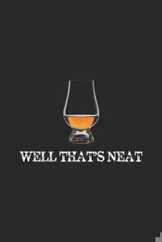 Paperback Well That's Neat: Well That's Neat Funny Whiskey Journal/Notebook Blank Lined Ruled 6x9 100 Pages Book