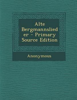 Paperback Alte Bergmannslieder - Primary Source Edition [German] Book