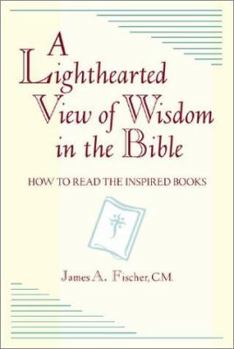 Paperback A Lighthearted View of Wisdom in the Bible: How to Read the Inspired Books Book