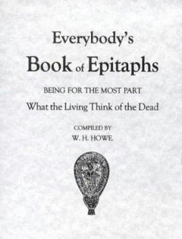 Paperback Everybody's Book of Epitaphs: Being for the Most Part What the Living Think of the Dead Book