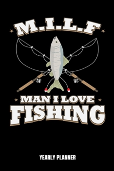 M.I.L.F Man I Love Fishing Yearly Planner: M.I.L.F. Funny Fishing Meme Fish Anglin Fisherman Two Years Planner 2020 2021 Daily Weekly Monthly Academic ... And Goals Calendar Class Shedule For Student