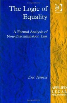 Hardcover The Logic of Equality: A Formal Analysis of Non-Discrimination Law Book