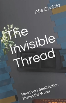 Paperback The Invisible Thread: How Every Small Action Shapes the World Book