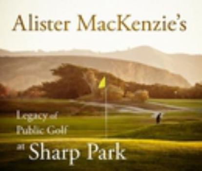 Hardcover Alister MacKenzie's Legacy of Public Golf at Sharp Park Book