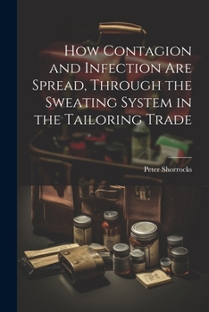 Paperback How Contagion and Infection are Spread, Through the Sweating System in the Tailoring Trade Book