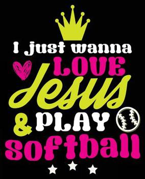 Paperback I Just Wanna Love Jesus & Play Softball: Softball Player Christian Composition Notebook Back to School 7.5 x 9.25 Inches 100 Wide Ruled Pages Book