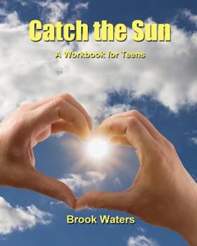 Paperback Catch The Sun: A Workbook for Teen Depression & Anxiety Book