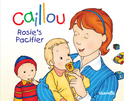 Hardcover Caillou: Rosie's Pacifier (Hand-in-Hand series) Book