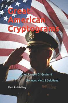 Paperback Great American Cryptograms: 300 Cryptogram Puzzles Of Quotes & Sayings (Includes Hints & Solutions) Book