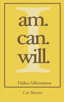 Paperback I Am. I Can. I Will.: Haiku: Affirmations Book