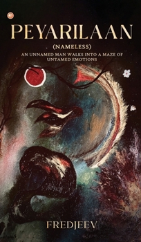 Peyarilaan: (Nameless) An unnamed man walks into a maze of untamed emotions