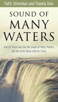 Paperback Sound of Many Waters: And His Voice Was Like the Sound of Many Waters; And the Earth Shone with His Glory Book