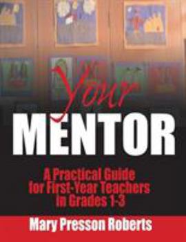 Paperback Your Mentor: A Practical Guide for First-Year Teachers in Grades 1-3 Book