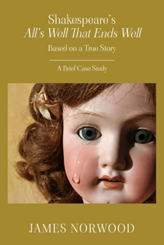 Paperback Shakespeare's All's Well That Ends Well: Based on a True Story: A Brief Case Study Book
